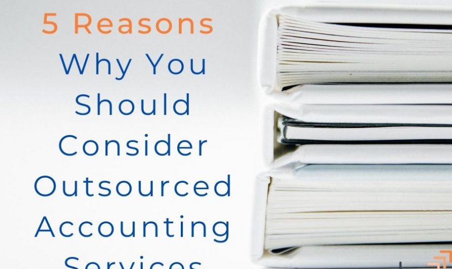 5 Reasons Why You Should Consider Outsourced Accounting Services